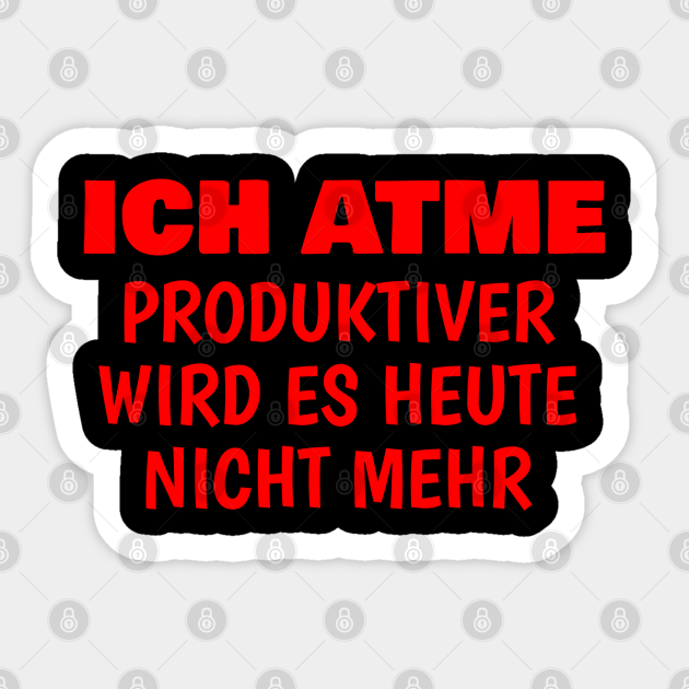 Ich atme produktiver wird es heute nicht mehr Ich Atme Produktiver